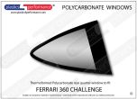 FERRARI - 360 Challenge - Lexan Polycarbonate right rear quarter window 