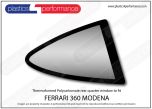 FERRARI - 360 Modena - Lexan Polycarbonate right rear quarter window