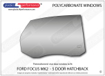 FORD - Focus MK2 - 5dr Hatchback - Lexan Makrolon Polycarbonate right rear door window