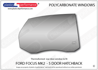 FORD - Focus MK2 - 5dr Hatchback - Lexan Makrolon Polycarbonate right rear door window