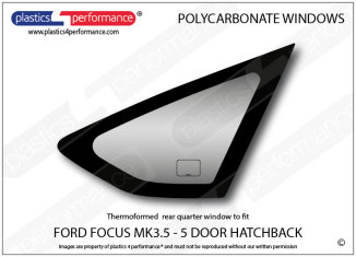 FORD - Focus MK3.5 - 5dr hatchback - Lexan Polycarbonate right rear quarter window