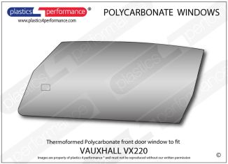 VAUXHALL VX 220 - Lexan Polycarbonate right front door window