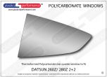 DATSUN - 260Z/ 280Z - Lexan Polycarbonate left rear quarter window