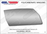 VAUXHALL - VX 220 - Lexan Polycarbonate left hand front door window