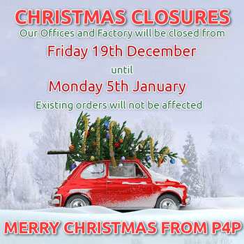 CHRISTMAS CLOSURES - Our Offices and Factory will be closed from Friday 19th December until Monday 5th January. Existing orders will not be affected. Merry Christmas from P4P! 